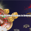 Top 10 Online Casinos in Armenia