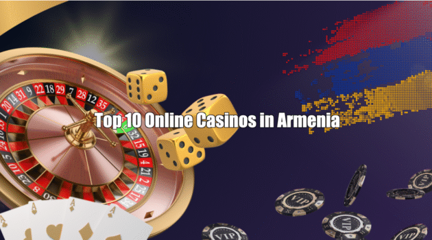 Top 10 Online Casinos in Armenia