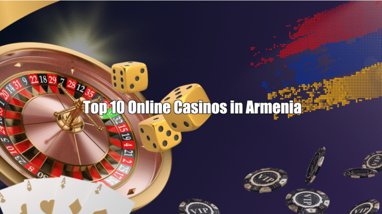 Top 10 Online Casinos in Armenia