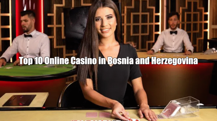 Top 10 Online Casinos Bosnia and Herzegovina