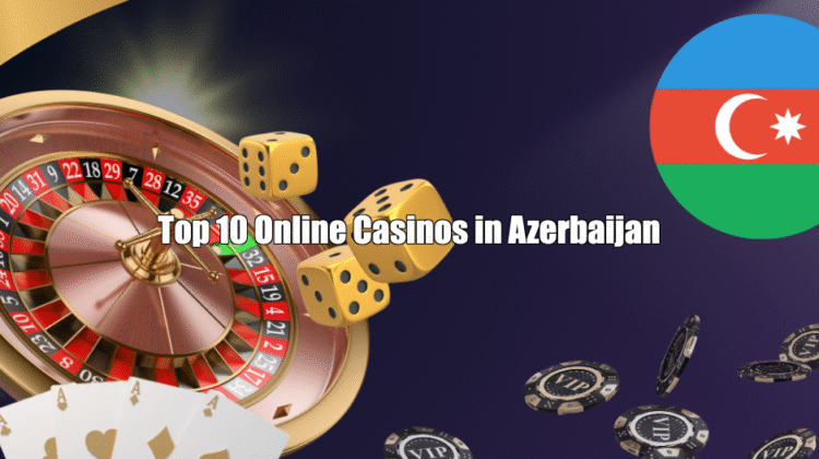 Top 10 Online Casinos in Azerbaijan