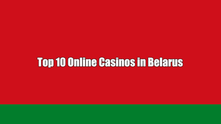 Top 10 Online Casinos in Belarus